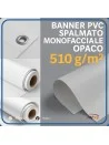 Banner PVC spalmato monofacciale opaco - Peso: 510 gr/Mq